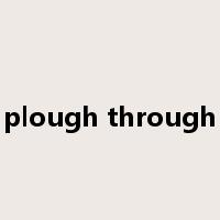 plough through是什么意思
