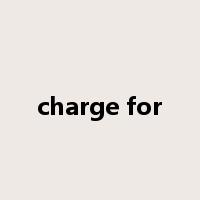 charge for是什么意思