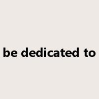 be dedicated to是什么意思