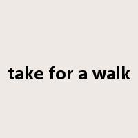 take for a walk是什么意思