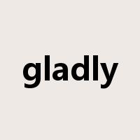 gladly是什么意思