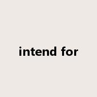 intend for是什么意思