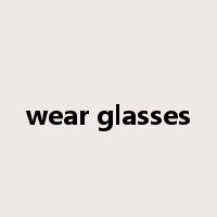 wear glasses是什么意思