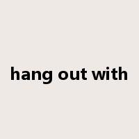 hang out with是什么意思