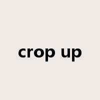 crop up是什么意思