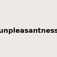 unpleasantness是什么意思