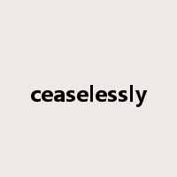 ceaselessly是什么意思