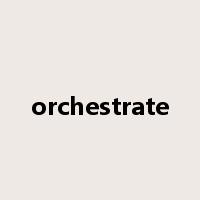 orchestrate是什么意思