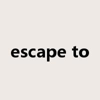 escape to是什么意思