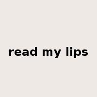 read my lips是什么意思