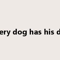 every dog has his day是什么意思