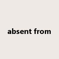 absent from是什么意思
