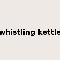 whistling kettle是什么意思