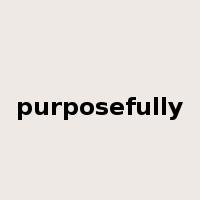 purposefully是什么意思