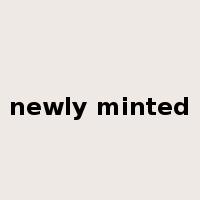 newly minted是什么意思