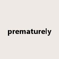 prematurely是什么意思
