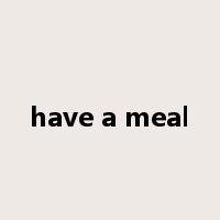 have a meal是什么意思