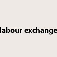 labour exchange是什么意思