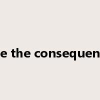 take the consequences是什么意思