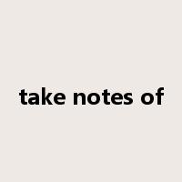 take notes of是什么意思