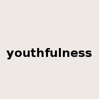 youthfulness是什么意思