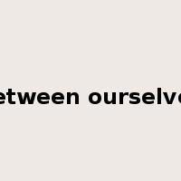 between ourselves是什么意思