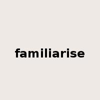 familiarise是什么意思