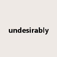 undesirably是什么意思