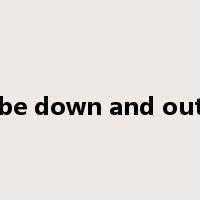 be down and out是什么意思