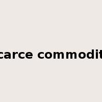 scarce commodity是什么意思