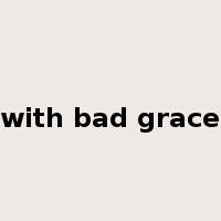 with bad grace是什么意思