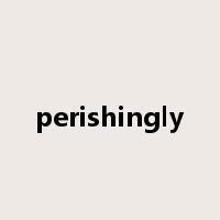 perishingly是什么意思