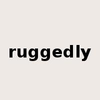 ruggedly是什么意思