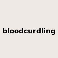 bloodcurdling是什么意思