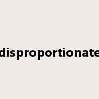 disproportionate是什么意思