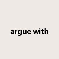 argue with是什么意思