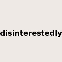 disinterestedly是什么意思