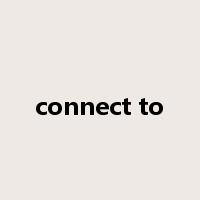 connect to是什么意思