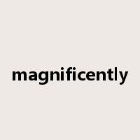 magnificently是什么意思