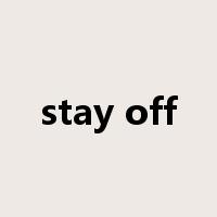 stay off是什么意思