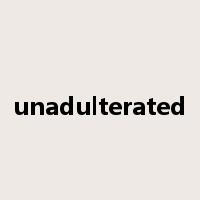 unadulterated是什么意思