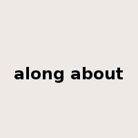 along about是什么意思