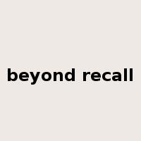 beyond recall是什么意思