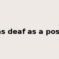 as deaf as a post是什么意思