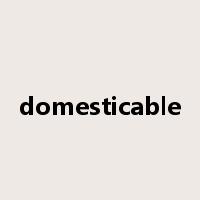 domesticable是什么意思