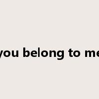 you belong to me是什么意思