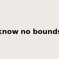 know no bounds是什么意思