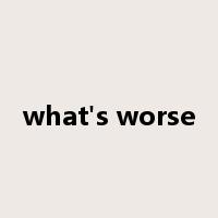 what's worse是什么意思