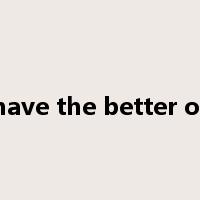 have the better of是什么意思