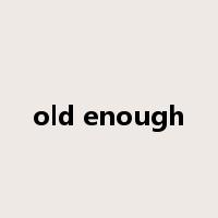 old enough是什么意思